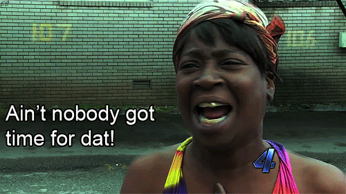 Woman saying ain't nobody got time for that